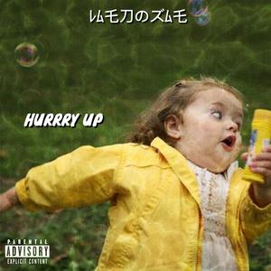 HURRRY UP