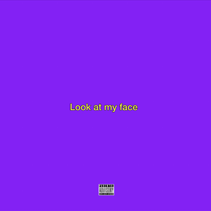 Look at my face