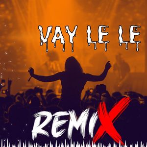 Vay Le Le (Remix)