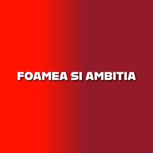 Foamea si ambitia