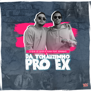 Dá Tchauzinho pro Ex