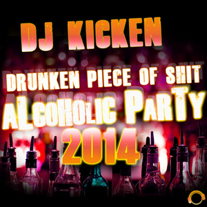 Drunken Piece of **** (Alcoholic Party 2014) (DJ Alive Remix)
