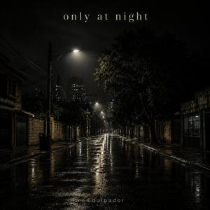 Only at night