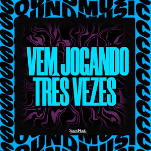VEM JOGANDO TRÊS VEZES