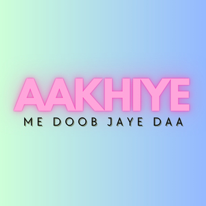 Aakhiye Me Doob Jaye Daa