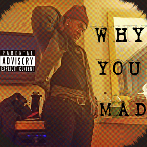 Why You Mad