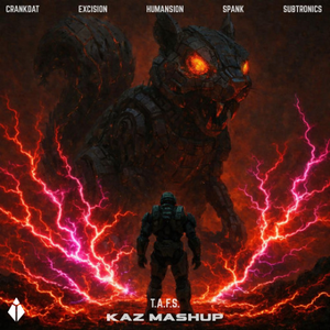 Excision, Subtronics, Crankdat, Juicy J, HUMANSION, Spank, Ray Volpe, Wooli, Sullivan King, LUGH!, NOVUH - T.A.F.S. (kaz Mashup)