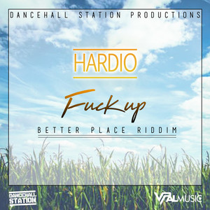F*** Up (Better Place Riddim)