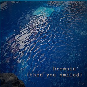 Drownin' (Then You Smiled)