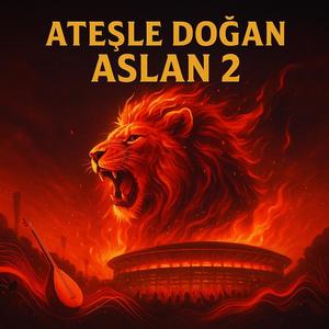 Ateşle Doğan Aslan 2