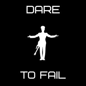 DARE TO FAIL