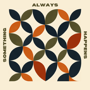 Something Always Happens