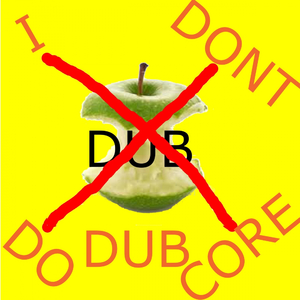 I Dont Do Dubcore (Original Mix)