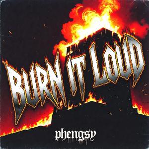 BURN IT LOUD