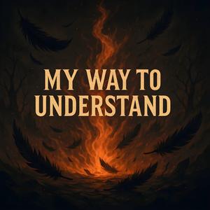 My Way to Understand