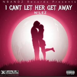 I Can't Let Her Get Away