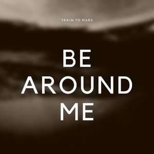 Be Around Me