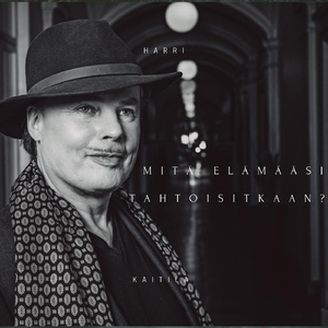 Mitä elämääsi tahtoisitkaan?