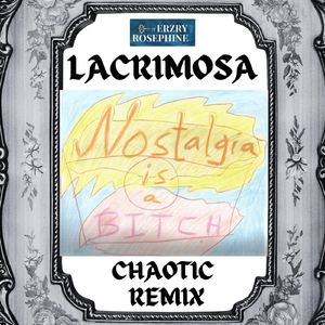 Lacrimosa (Nostalgia is a Bitch Chaotic Remix) [DEMO]
