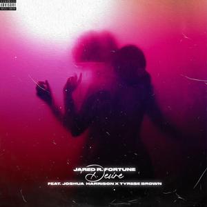 Desire (feat. Joshua Harrison & Tyrese Brown)