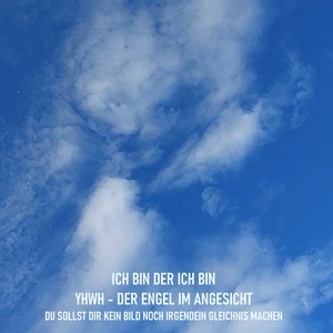 Ich Bin Der Ich Bin Im Ich Bin Yhwh Der Engel Im Angesicht Du Sollst Dir Kein Bild Noch Irgendein Gleichnis Machen