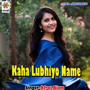 Kaha Lubhiyo Name
