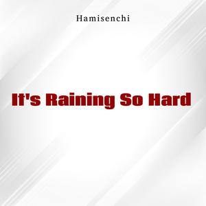 It's Raining So Hard