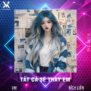 Tất Cả Sẽ Thay Em (Remix)