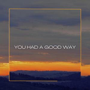 You Had A Good Way