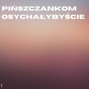 Pińszczankom osychałybyście