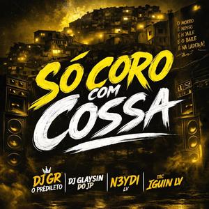 SO CORO COM COSSA DJ GR O PREDILETO (DJ GLAYSIN DO JP) (feat. DJ GLAYSIN DO JP, N3YDI & MC IGUIN LV)