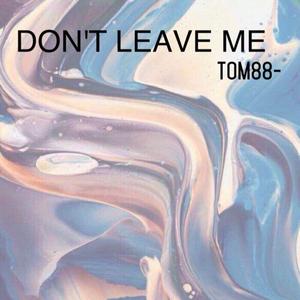 Don't leave me
