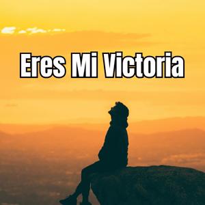 Eres Mi Victoria