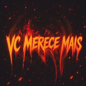 Vc merece mais