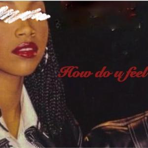 How do u feel (feat. Kado Dupre`)