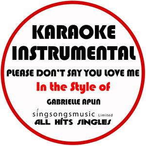 Please Don't Say You Love Me (In the Style of Gabrielle Aplin) [Karaoke Instrumental Version]