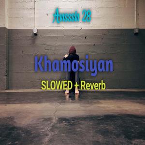 Khamosiyan (Slowed + Reverb)