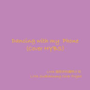 Dancing with my phone (Cover HYBS)
