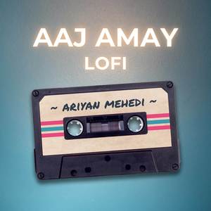 Aaj Amay - Lofi