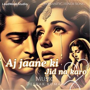 Aj jaane ki jid na karo