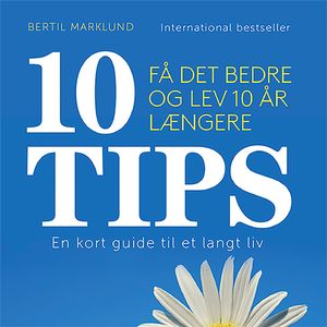 10 TIPS - Få det bedre og lev 10 år længere, del024