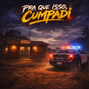 Pra Que Isso, Cumpadi
