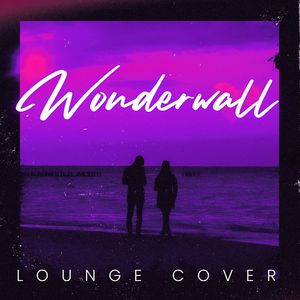 Wonderwall (Lounge Cover)