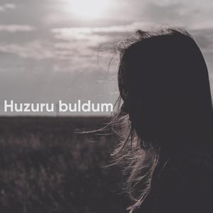 Huzuru buldum