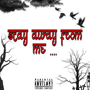 Stay Away from Me...