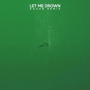 Let Me Drown (Aouab Remix) (Aouab Remix)