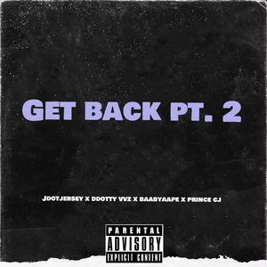Get Back, Pt. 2 (feat. DDotty EBK, Baabyaape & Prince CJ)