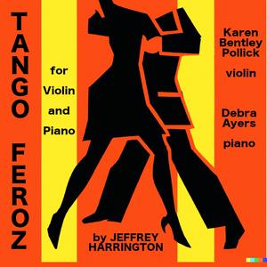 Tango Feroz for Violin and Piano (feat. Karen Bentley Pollick & Debra Ayers)