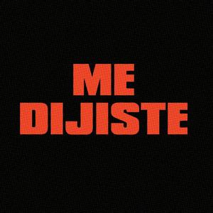 ME DIJISTE