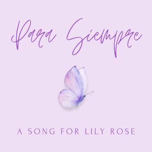 Para Siempre (A Song For Lily Rose)